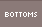 BOTTOMS